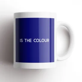 Blue Is The Colour Mug